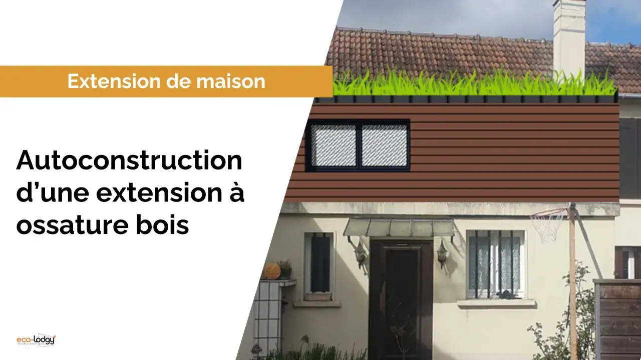 Extension de maison : autoconstruction d'une extension à ossature bois avec toit végétalisé.